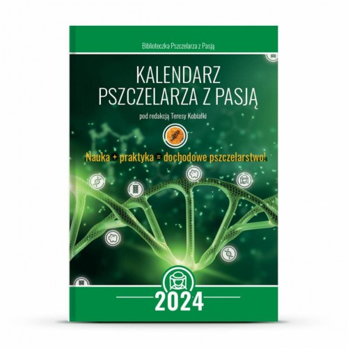 Kalendarz Pszczelarza z Pasją na 2024 r. (pod redakcją Teresy Kobiałki) - K260