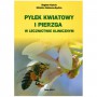 Książka - "Pyłek kwiatowy i pierzga w lecznictwie klinicznym"